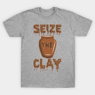 Pottery Ceramics " Seize The Clay " T-Shirt